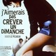 photo du film J'aimerais pas crever un dimanche