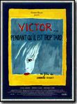 Victor Pendant Qu il Est Trop Tard
