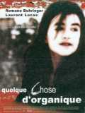 voir la fiche complète du film : Quelque chose d organique
