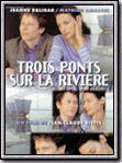 voir la fiche complète du film : Trois Ponts sur la rivière