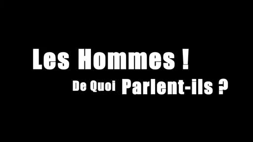 Extrait vidéo du film  Les Hommes ! De quoi parlent-ils ?