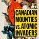 photo du film Canadian Mounties vs. Atomic Invaders