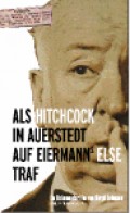 Als Hitchcock in Auerstedt auf Eiermanns Else traf