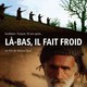 photo du film La-Bas Il Fait Froid
